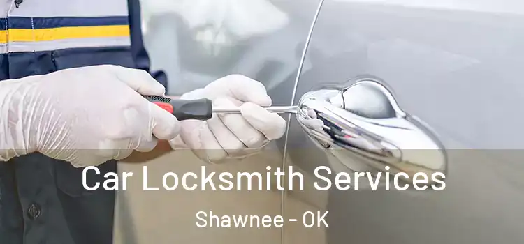 Car Locksmith Services Shawnee - OK