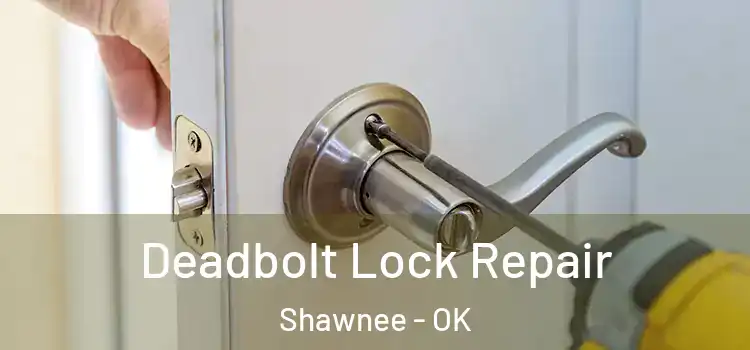 Deadbolt Lock Repair Shawnee - OK