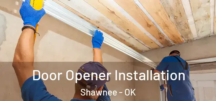 Door Opener Installation Shawnee - OK