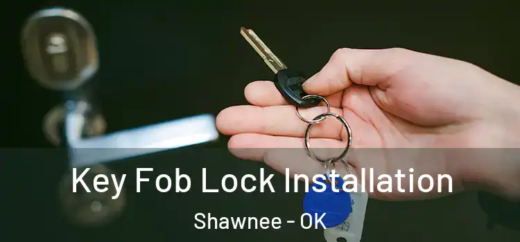 Key Fob Lock Installation Shawnee - OK
