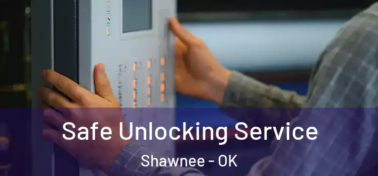 Safe Unlocking Service Shawnee - OK
