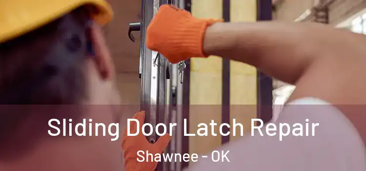 Sliding Door Latch Repair Shawnee - OK