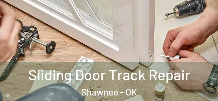 Sliding Door Track Repair Shawnee - OK